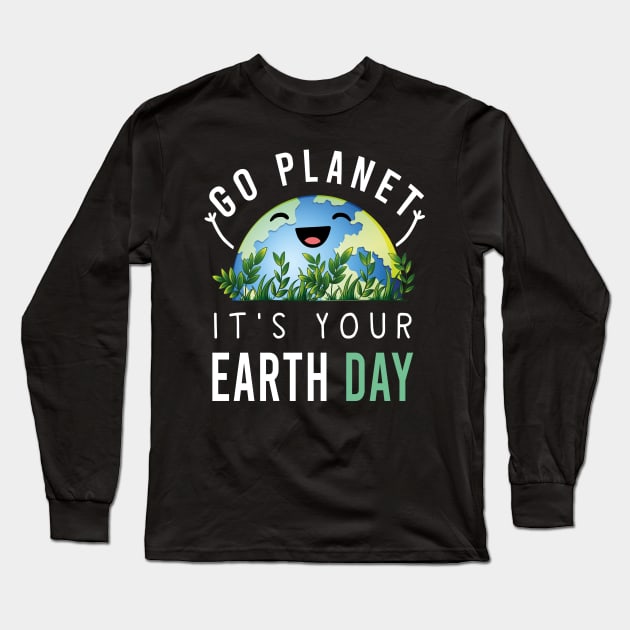 Happy Earth Day Go planet It's your Earth Day 2022 Long Sleeve T-Shirt by aimed2